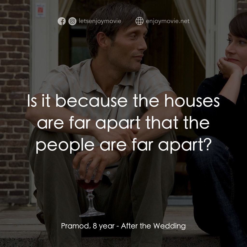 《婚禮之後》經典台詞：Pramod, 8 year: Is it because the houses are far a ...