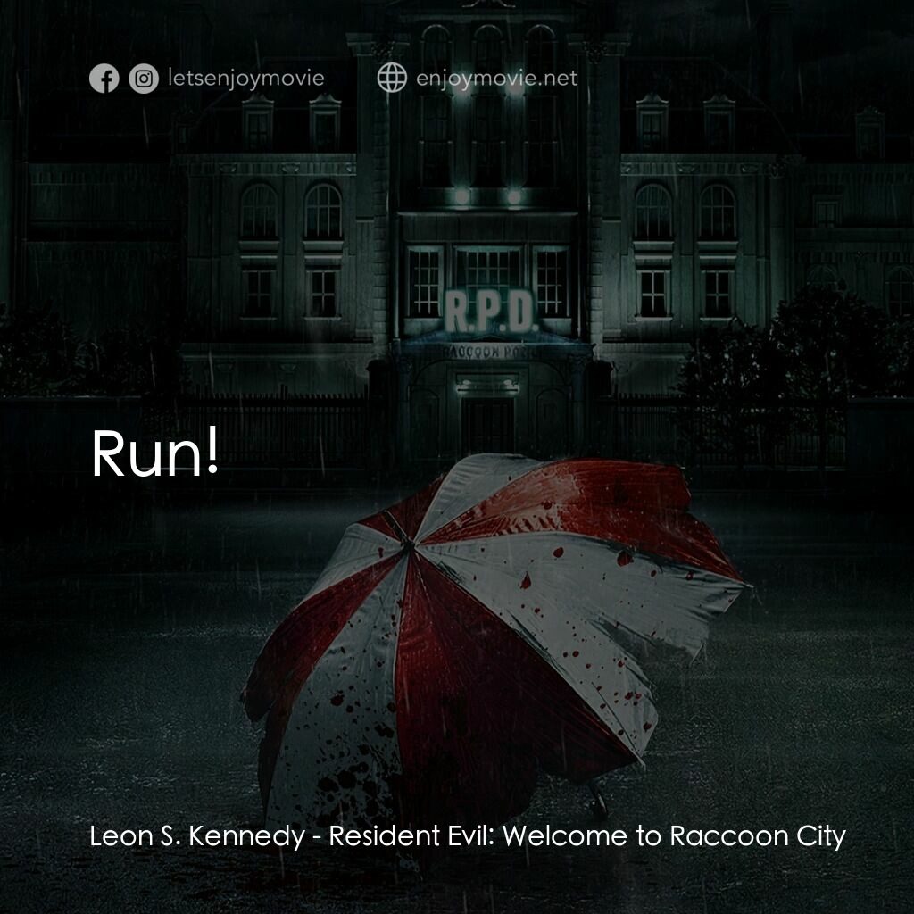 惡靈古堡首部曲：拉昆市電影對白：Leon S. Kennedy:  Run!