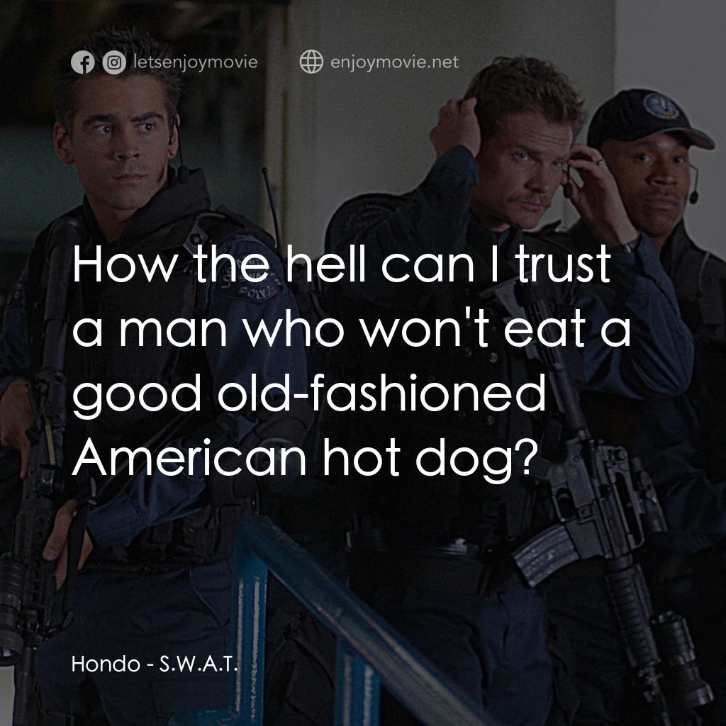 反恐特警組 S.W.A.T.電影對白：Hondo: How the hell can I trust a man who won't eat a good old-fashioned American