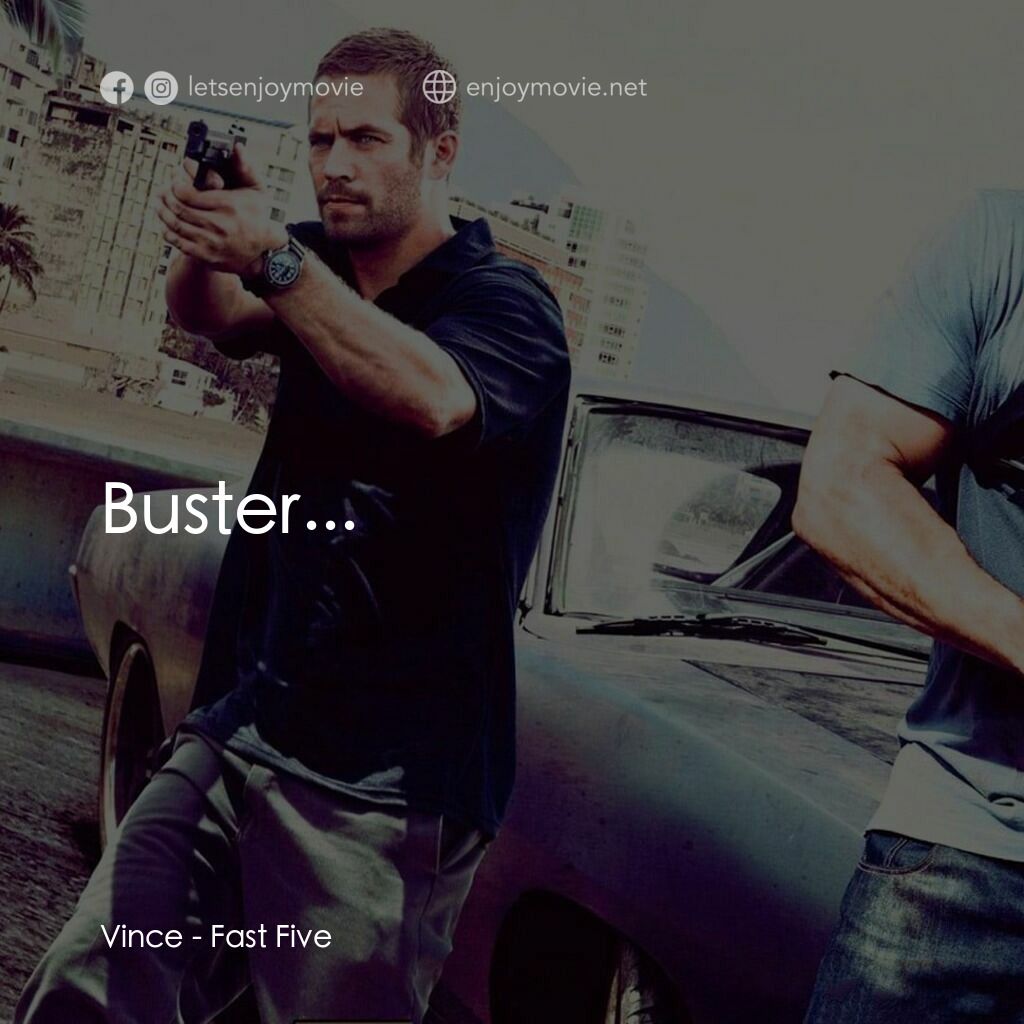 狂野時速5電影對白：Vince:  Buster...