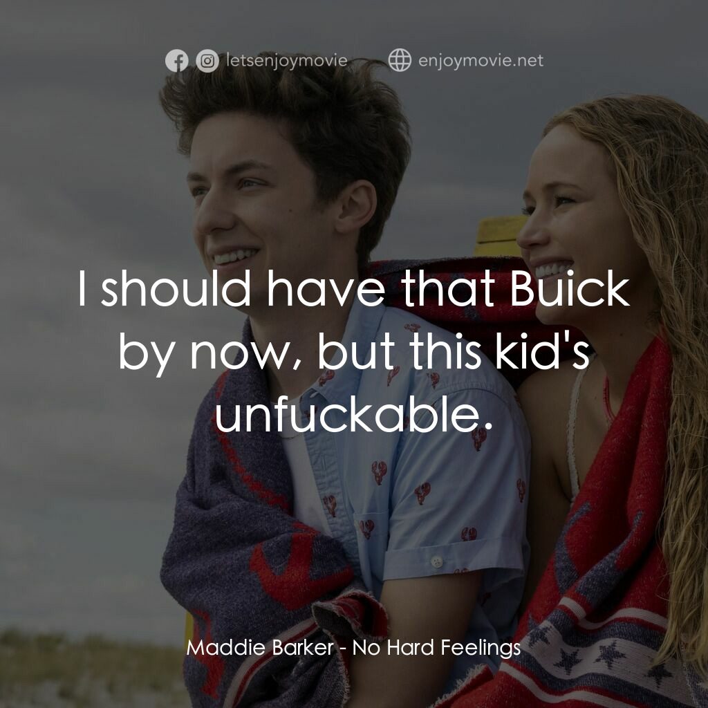 調教你處男電影對白：Maddie Barker:  I should have that Buick by now, but this kid's unfuckable.