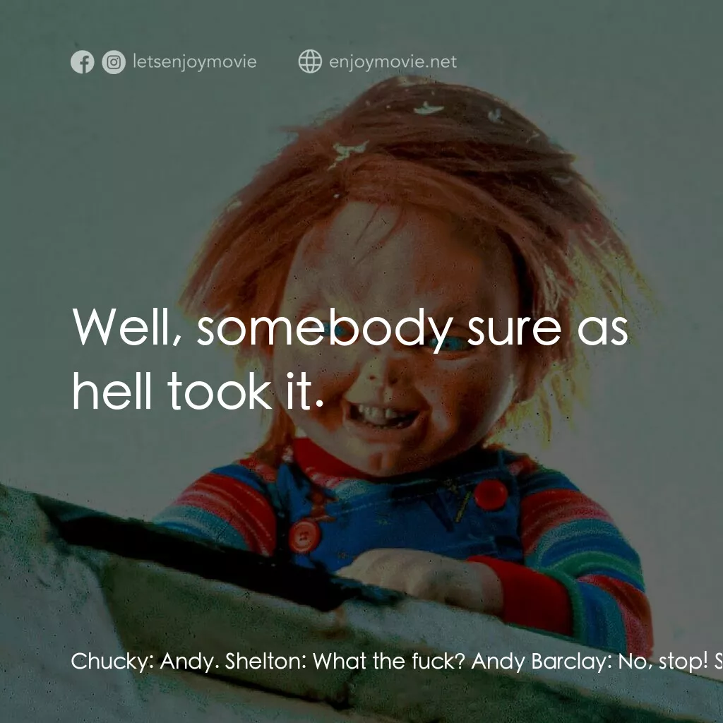 娃鬼回魂3電影對白：Chucky:  Andy. Shelton:  What the fuck? Andy Barclay:  No, stop! Shelton:  What t