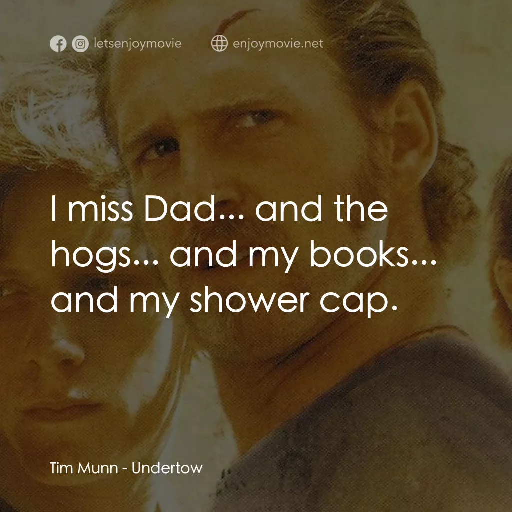 暗潮經典對白：Tim Munn: I miss Dad... and the hogs... and my books... and my shower cap.