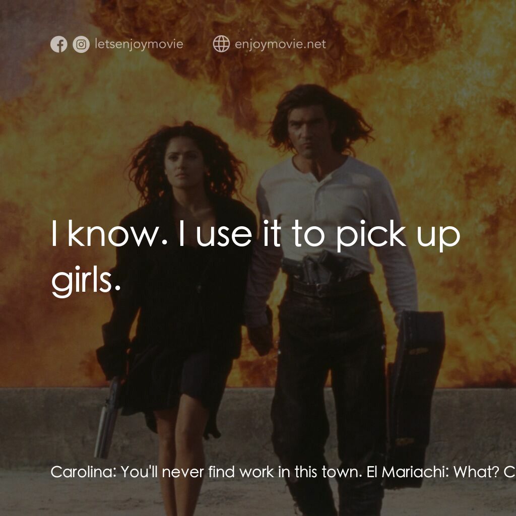 三步殺人曲電影對白：Carolina:  You'll never find work in this town. El Mariachi:  What? Carolina:  Gu