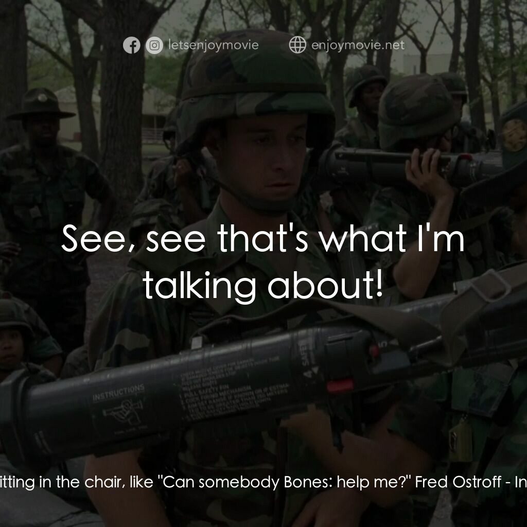 In the Army Now電影對白：Bones:  You're sitting in the chair, like 