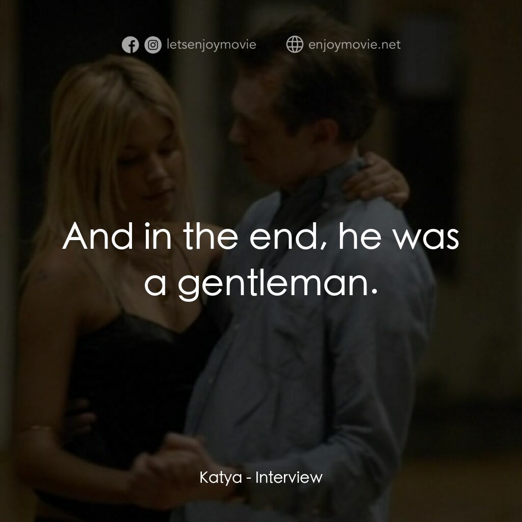 跟蹤大明星電影對白：Katya:  And in the end, he was a gentleman.