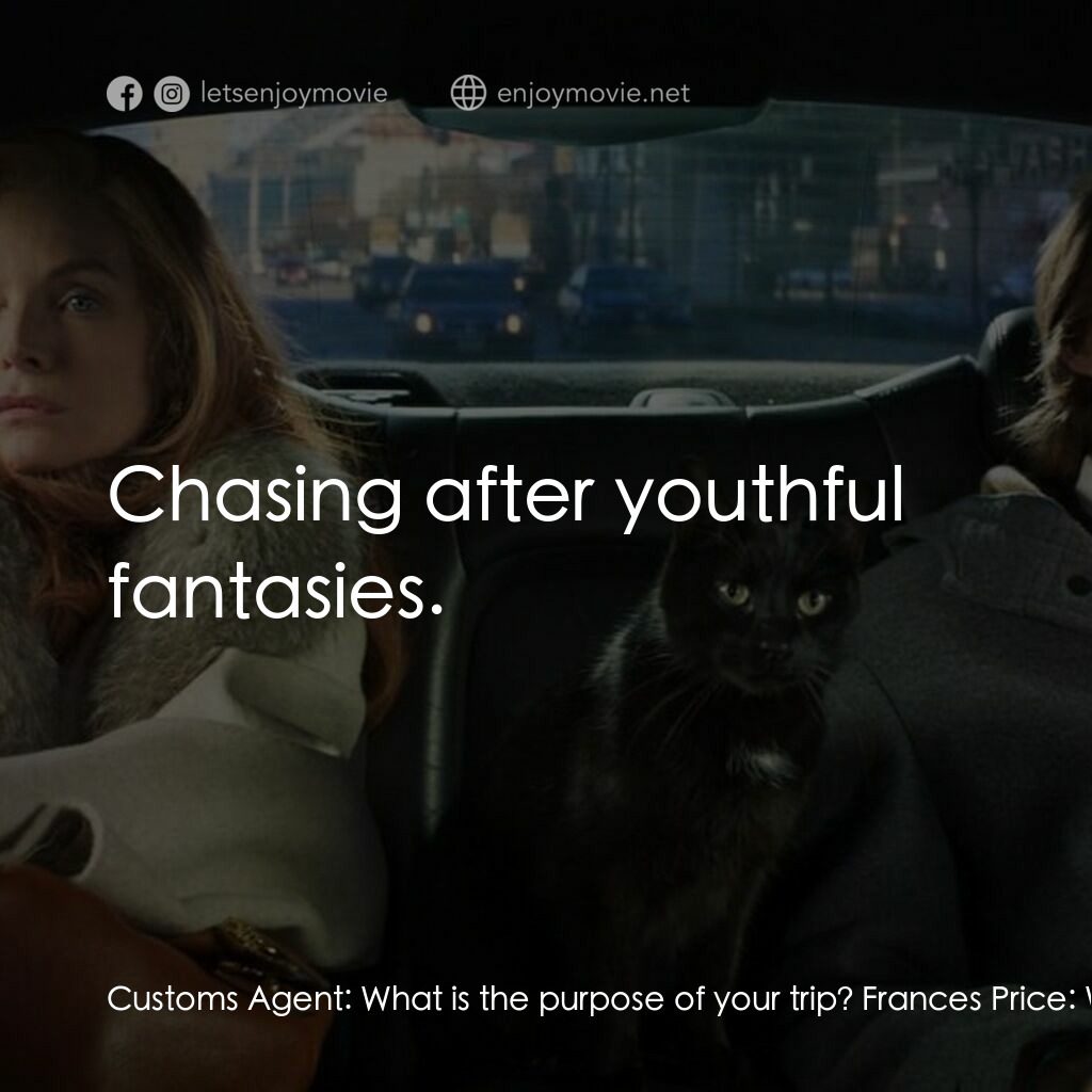 野蠻法國行電影對白：Customs Agent:  What is the purpose of your trip? Frances Price:  We're vacationi