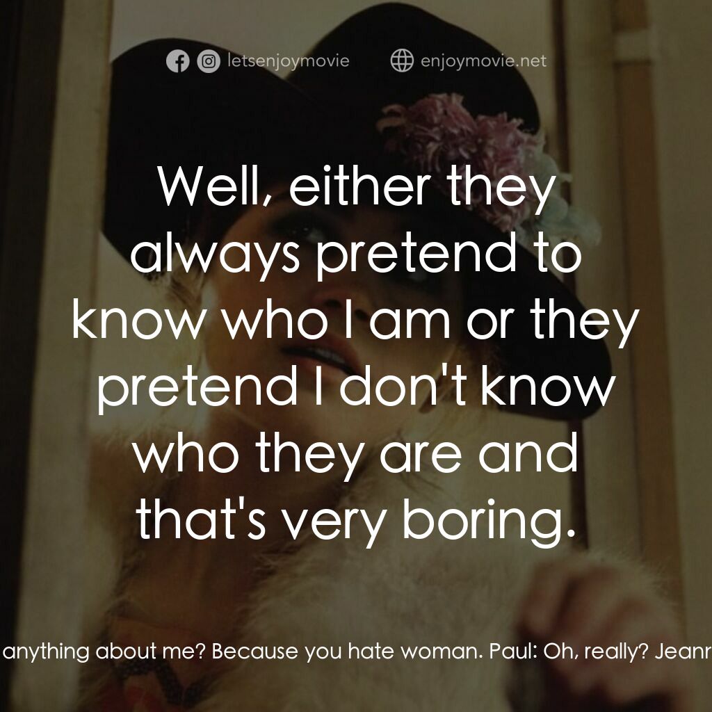 巴黎最後探戈電影對白：Jeanne:  You want to know what - why you don't want to know anything about me? Be