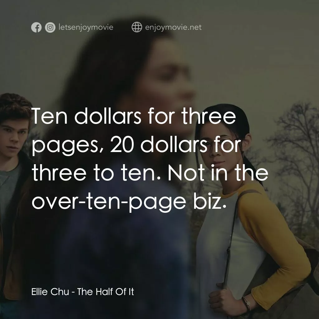真心半解電影對白：Ellie Chu:  Ten dollars for three pages, 20 dollars for three to ten. Not in the 