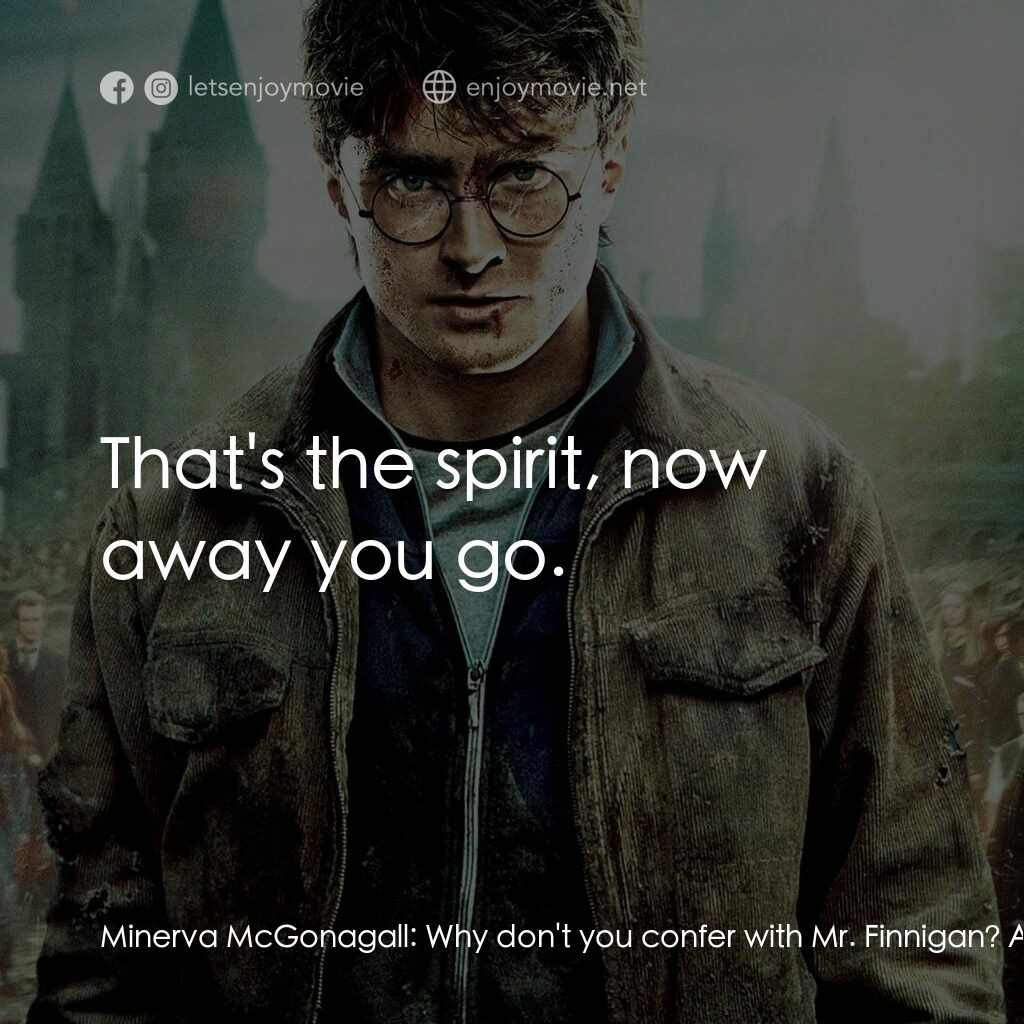 哈利波特：死神的聖物Ⅱ電影對白：Minerva McGonagall:  Why don't you confer with Mr. Finnigan? As I recall, he has 