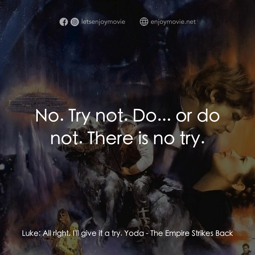 星際大戰五部曲：帝國大反擊電影對白：Luke:  All right, I'll give it a try. Yoda:  No. Try not. Do... or do not. There 
