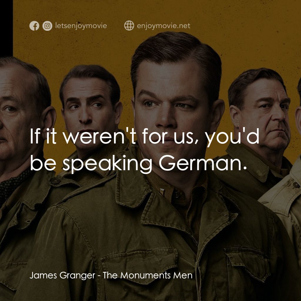 大尋寶家電影對白：James Granger: If it weren't for us, you'd be speaking German.