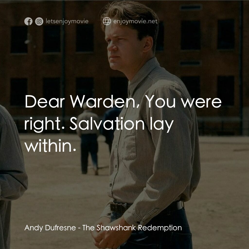 刺激 1995電影對白：Andy Dufresne:  Dear Warden, You were right. Salvation lay within.