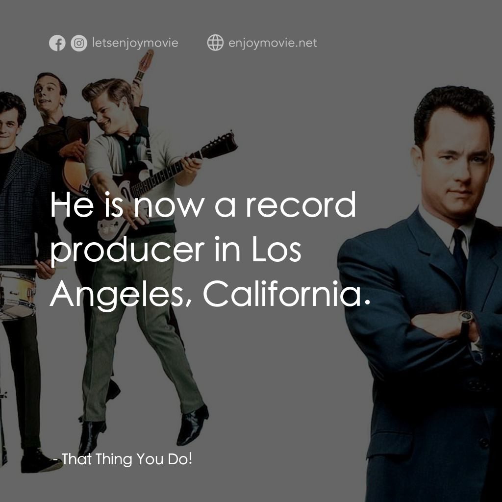 那一天傳奇電影對白：: He is now a record producer in Los Angeles, California.