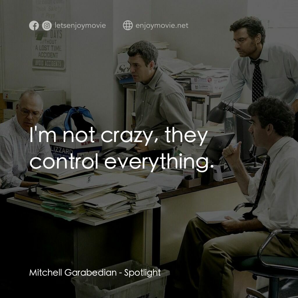 焦點追擊電影對白：Mitchell Garabedian:  I'm not crazy, they control everything.