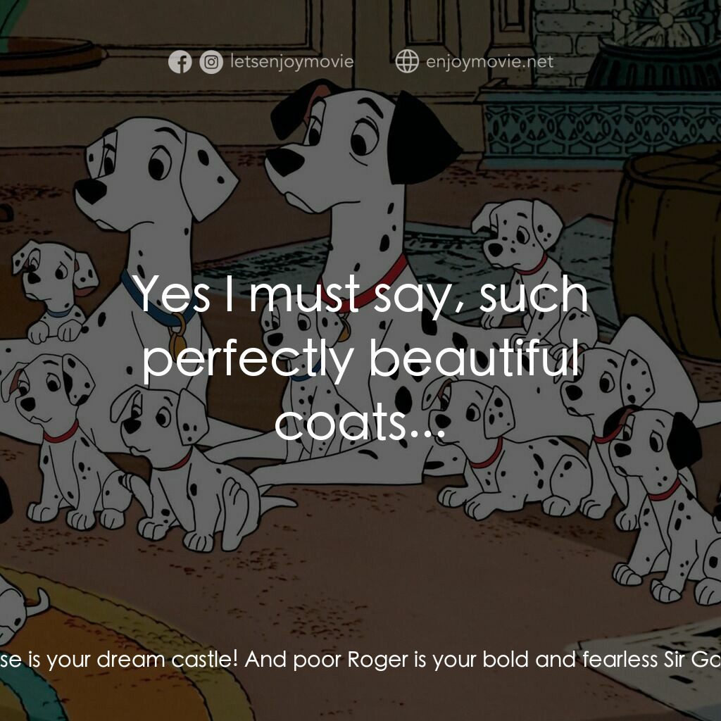 101斑點狗電影對白：Anita:  Oh, I'd like a nice fur, but there are other nice things... Cruella De Vi