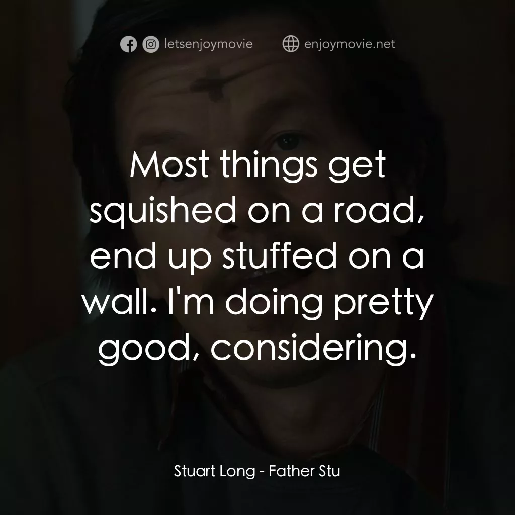 司徒神父電影對白：Stuart Long: Most things get squished on a road, end up stuffed on a wall. I'm do