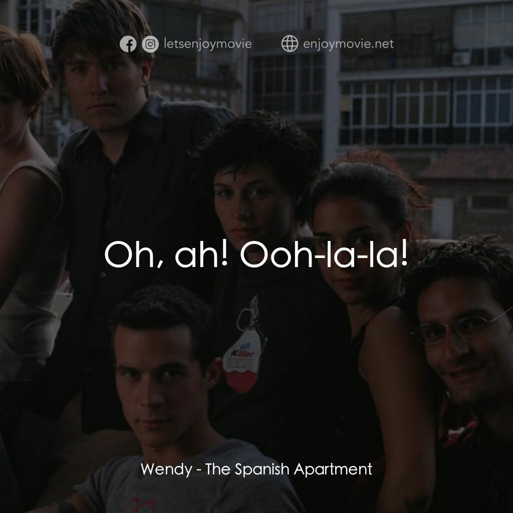 西班牙公寓電影對白：Wendy:  Oh, ah! Ooh-la-la!