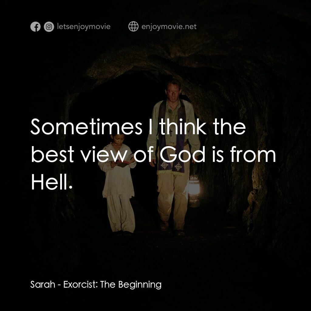 大法師：吸魂首部曲電影對白：Sarah:  Sometimes I think the best view of God is from Hell.