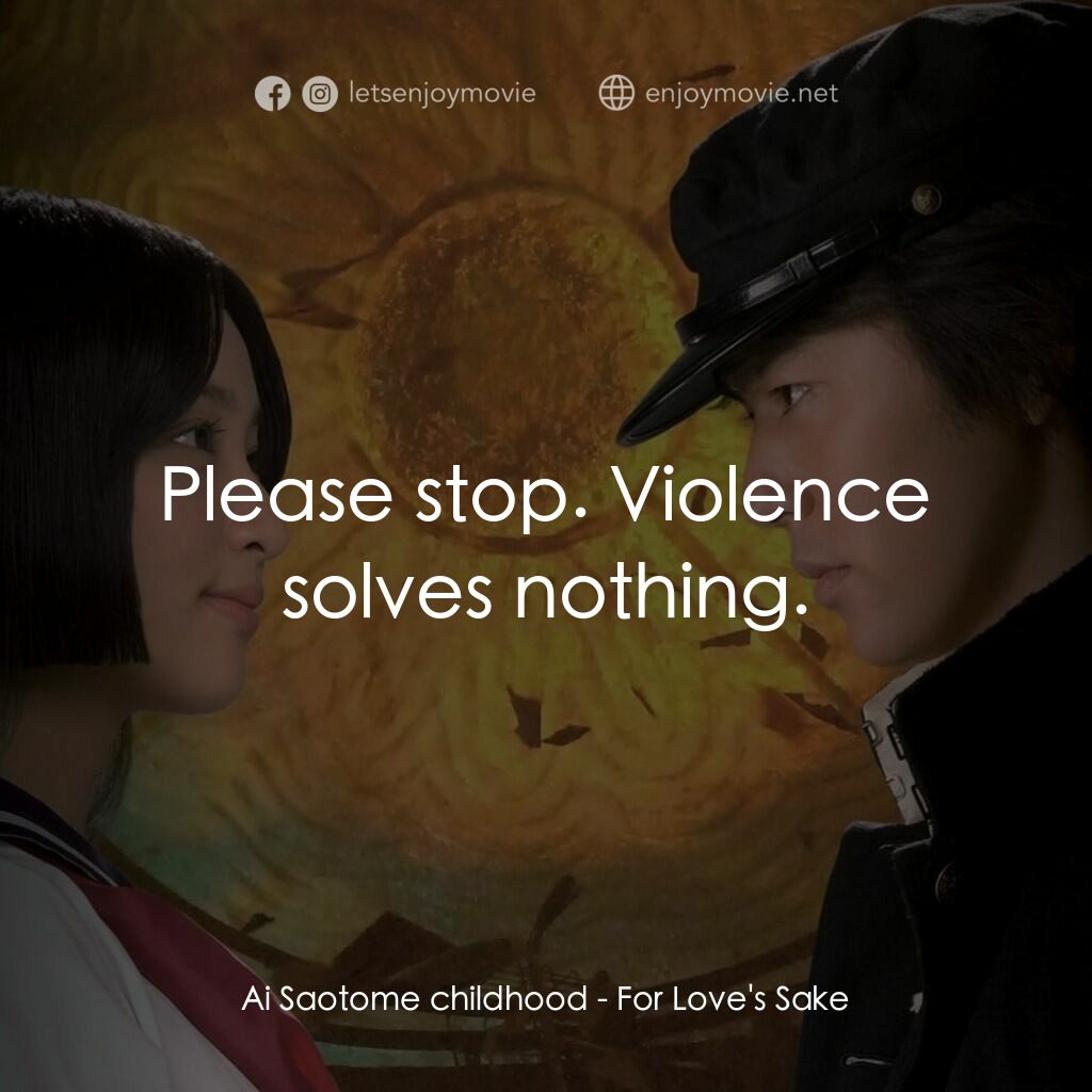 愛與誠電影對白：Ai Saotome childhood:  Please stop. Violence solves nothing.