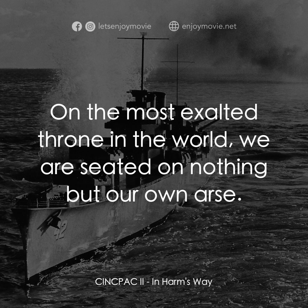 火海情濤電影對白：CINCPAC II: On the most exalted throne in the world, we are seated on nothing but