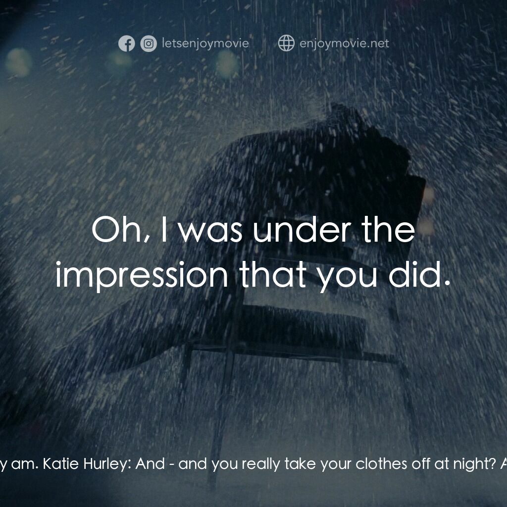 勁舞電影對白：Katie Hurley:  You're not really a welder, are you? Alex Owens:  Yes, I really am