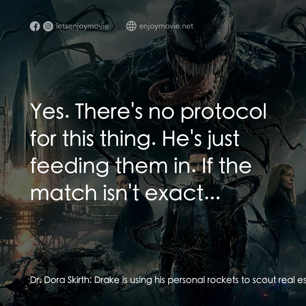 毒魔電影對白：Dr. Dora Skirth:  Drake is using his personal rockets to scout real estate. Eddie