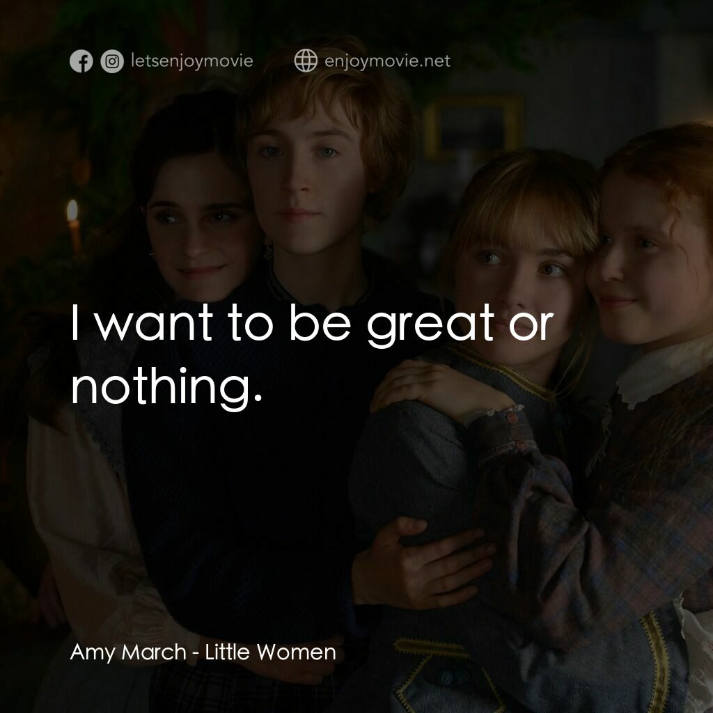 小婦人電影對白：Amy March:  I want to be great or nothing.