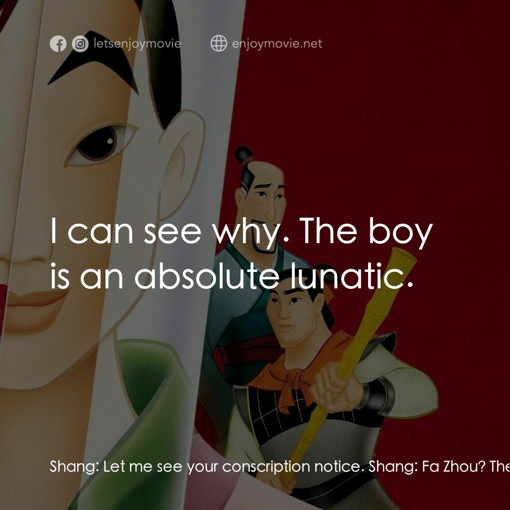 花木蘭電影對白：Shang:  Let me see your conscription notice. Shang:  Fa Zhou? The Fa Zhou? Chi Fu