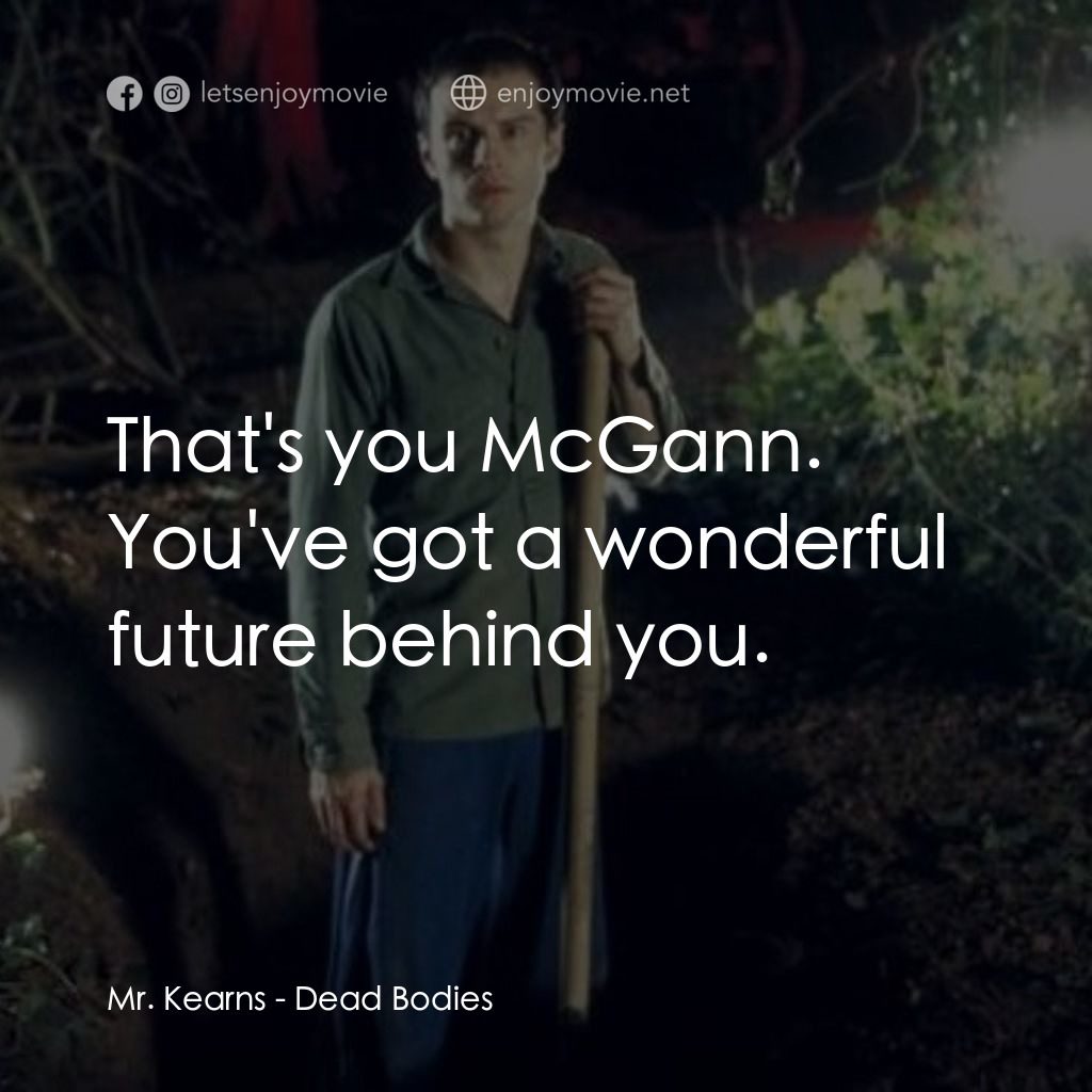 死屍經典對白：Mr. Kearns: That's you McGann. You've got a wonderful future behind you.