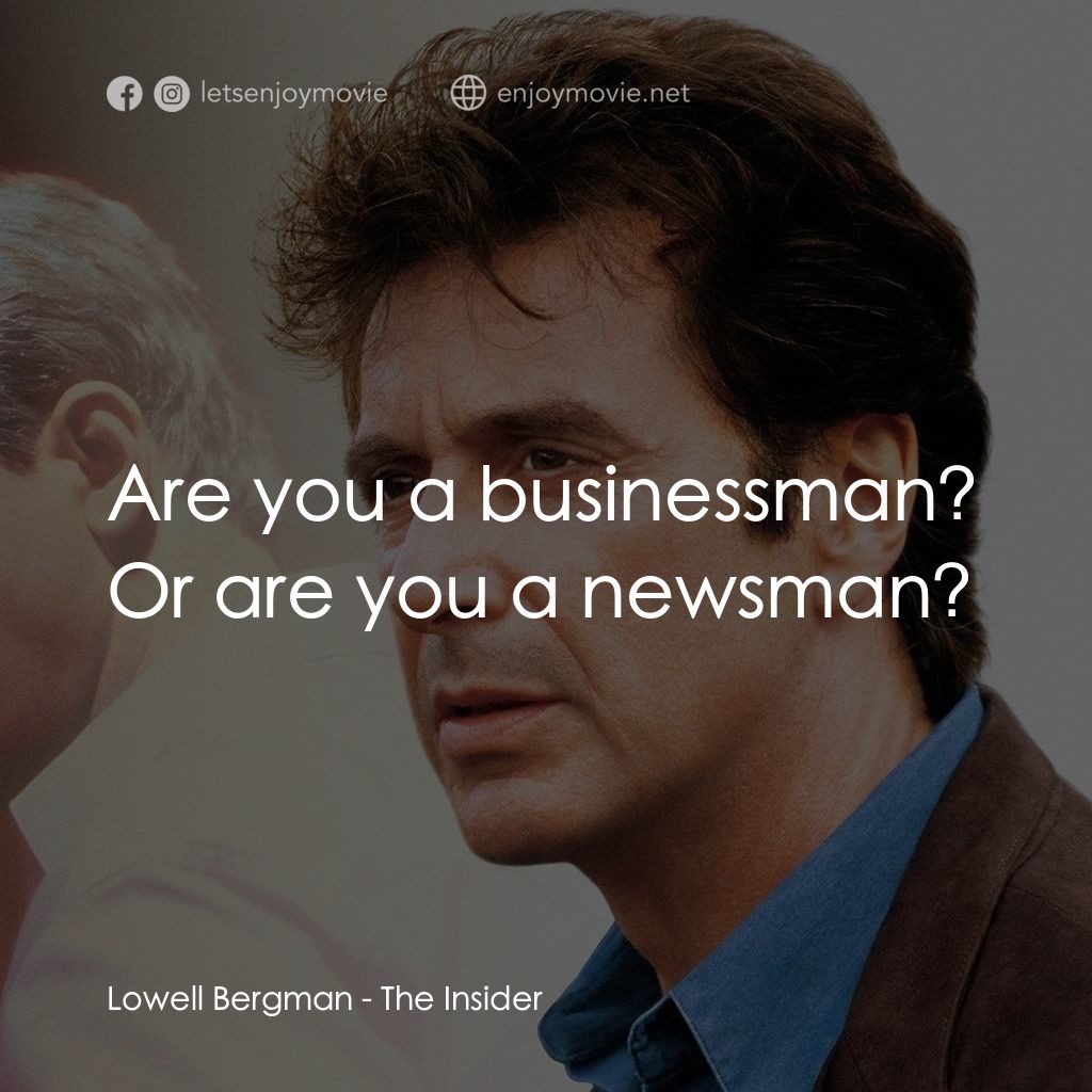 奪命煙幕電影對白：Lowell Bergman: Are you a businessman? Or are you a newsman?