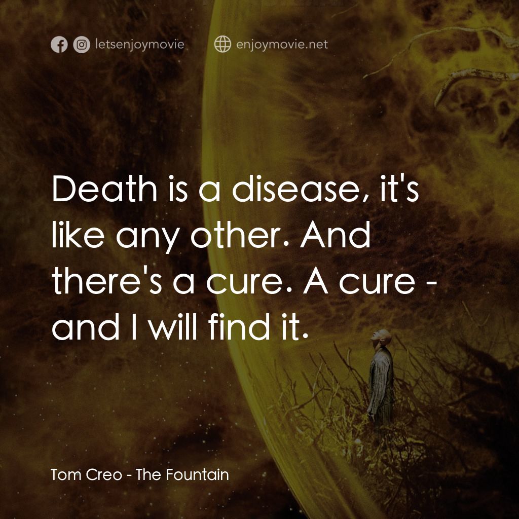 真愛永恆電影對白：Tom Creo: Death is a disease, it's like any other. And there's a cure. A cure - a