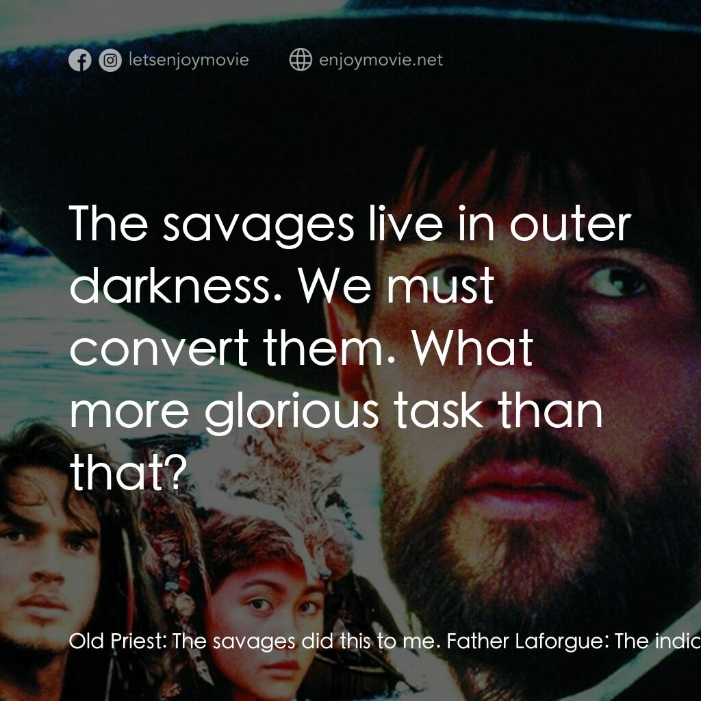 黑袍電影對白：Old Priest:  The savages did this to me. Father Laforgue:  The indians? Why? Old 