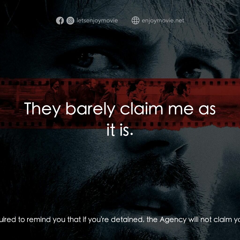 亞果出任務電影對白：Jack O'Donnell:  I'm required to remind you that if you're detained, the Agency w