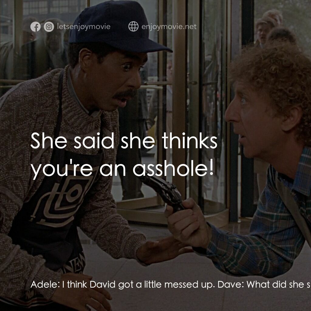 妙聽聞電影對白：Adele:  I think David got a little messed up. Dave:  What did she say? Wally:  Sh