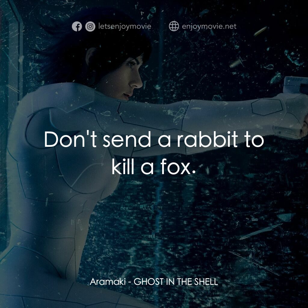 攻殼機動隊電影對白：Aramaki:  Don't send a rabbit to kill a fox.
