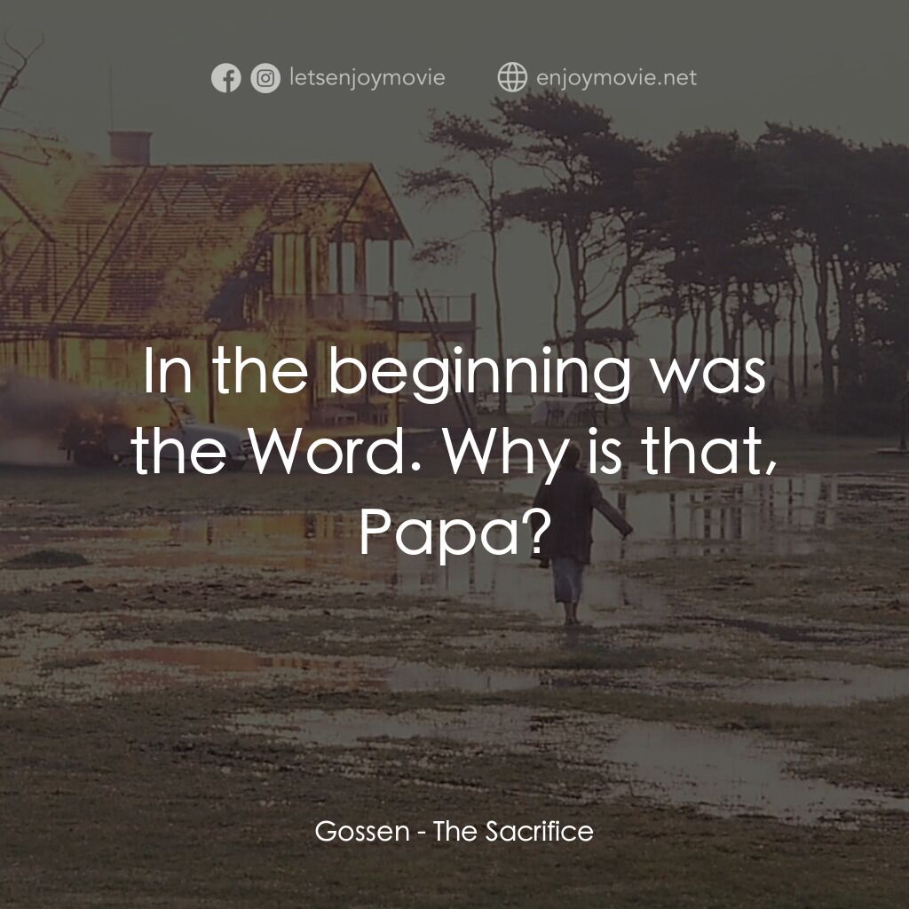 犧牲電影對白：Gossen:  In the beginning was the Word. Why is that, Papa?