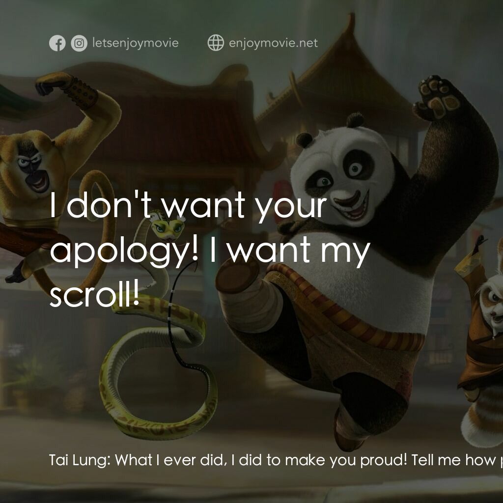 功夫熊貓電影對白：Tai Lung:  What I ever did, I did to make you proud! Tell me how proud you are Sh