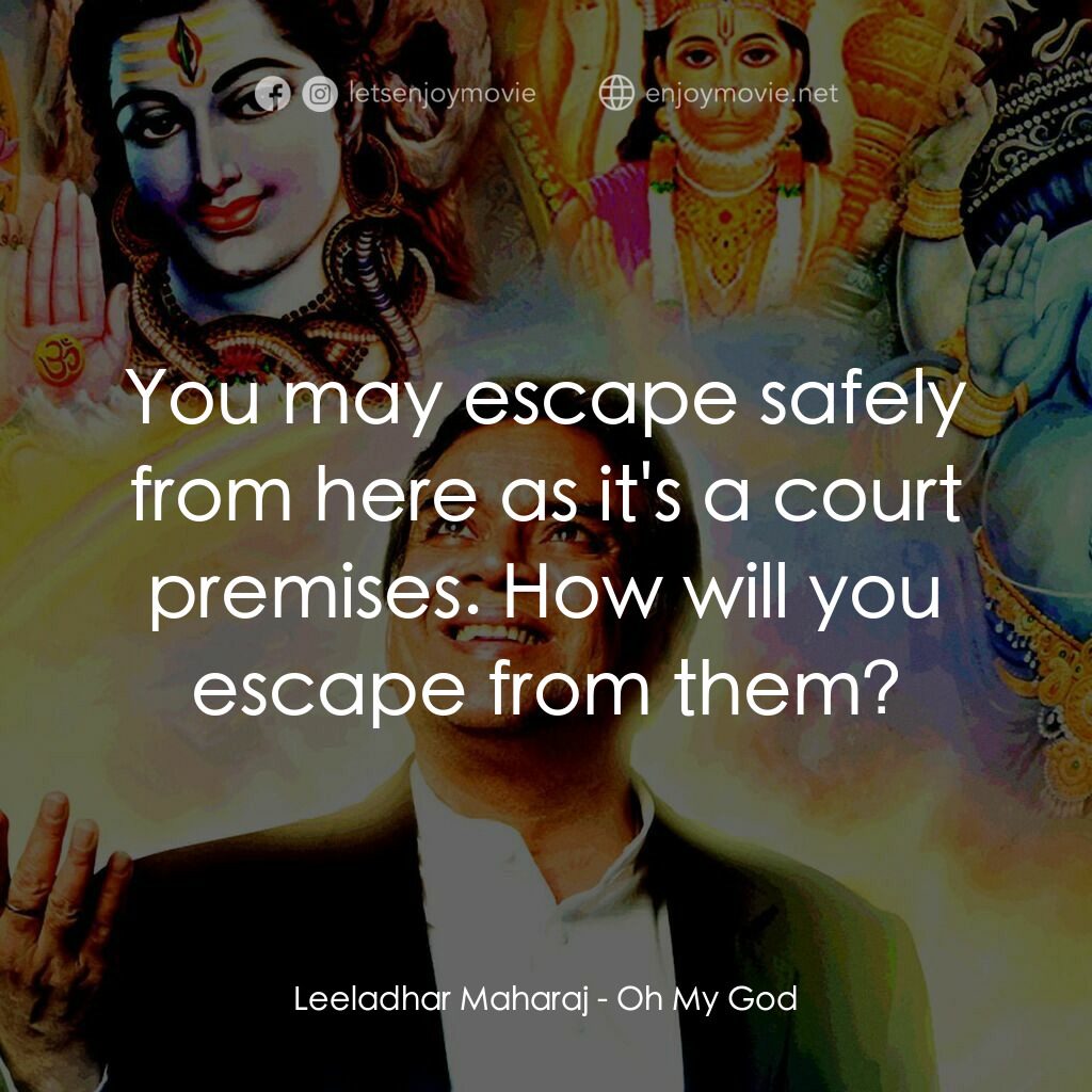 偶滴神啊電影對白：Leeladhar Maharaj:  You may escape safely from here as it's a court premises. How
