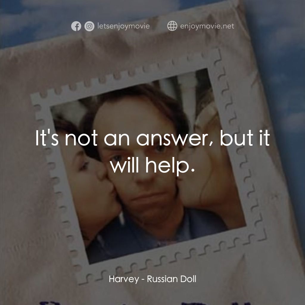 Russian Doll電影對白：Harvey: It's not an answer, but it will help.
