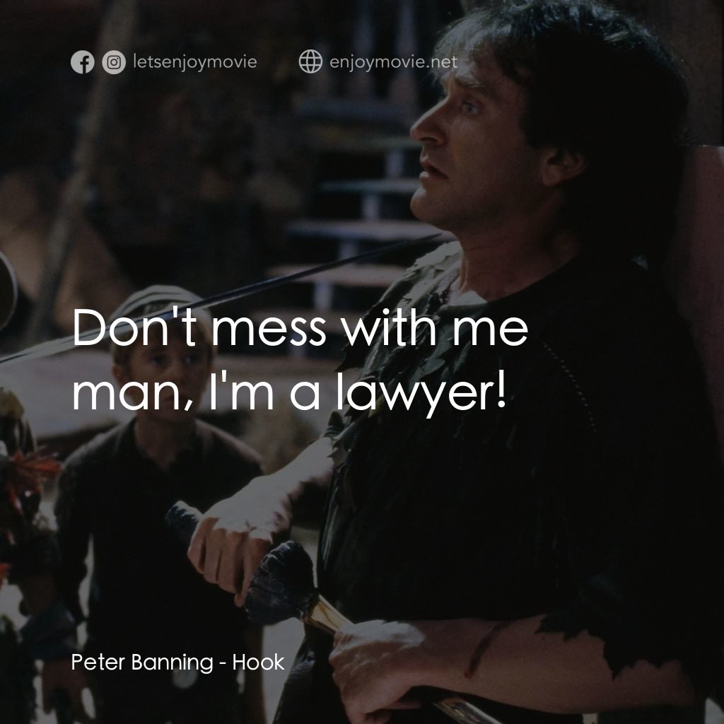 虎克船長電影對白：Peter Banning: Don't mess with me man, I'm a lawyer!