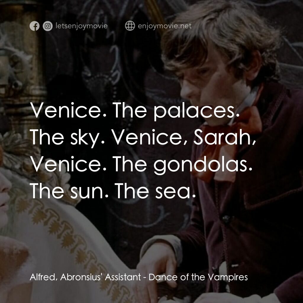 天師捉妖電影對白：Alfred, Abronsius' Assistant:  Venice. The palaces. The sky. Venice, Sarah, Venic
