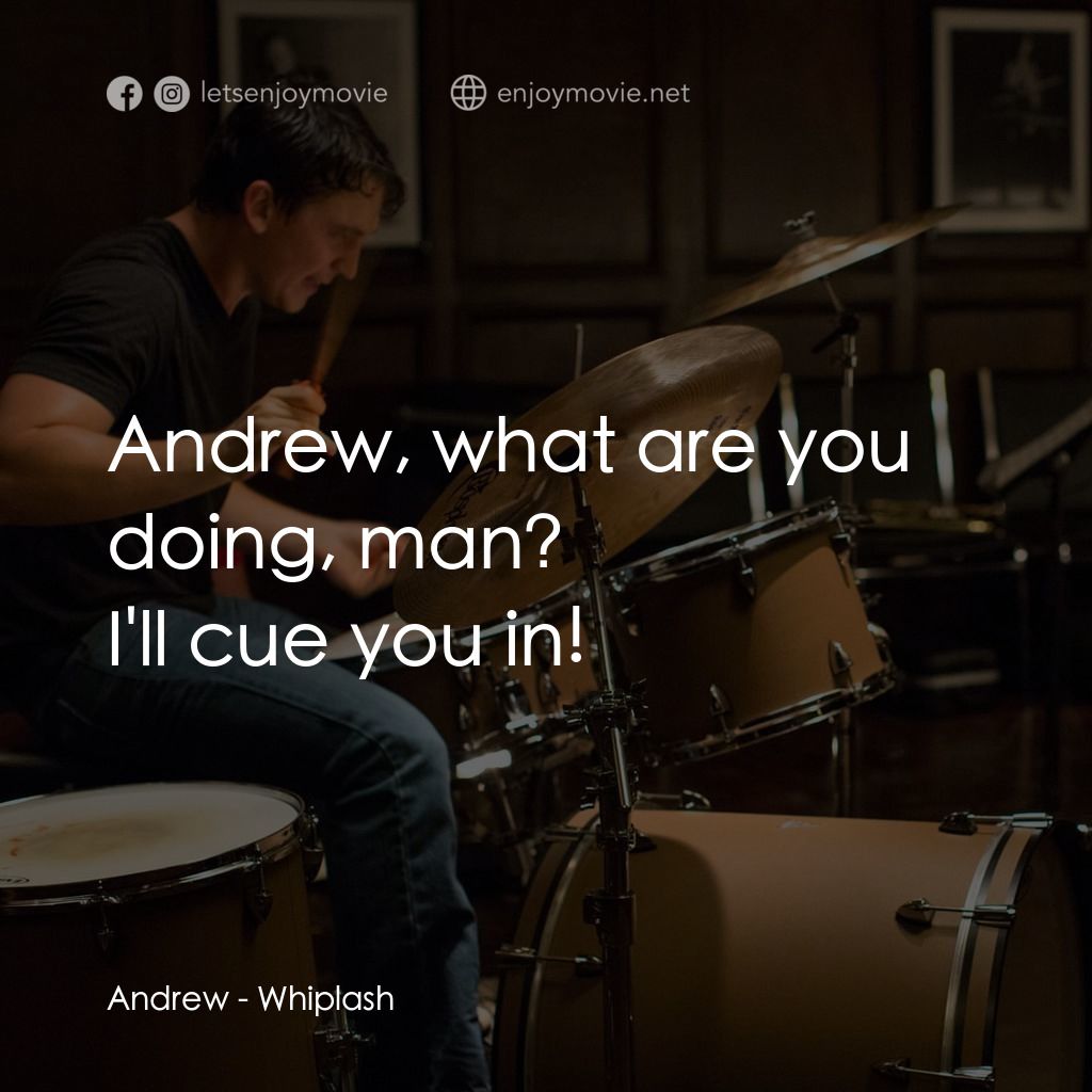 進擊的鼓手電影對白：Andrew, what are you doing, man?
Andrew: I'll cue you in!