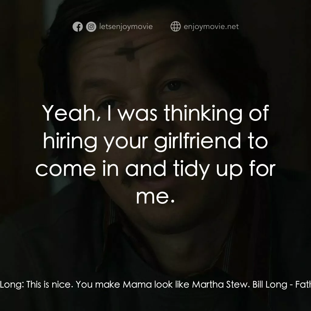 司徒神父電影對白：Stuart Long:  This is nice. You make Mama look like Martha Stew. Bill Long:  Yeah