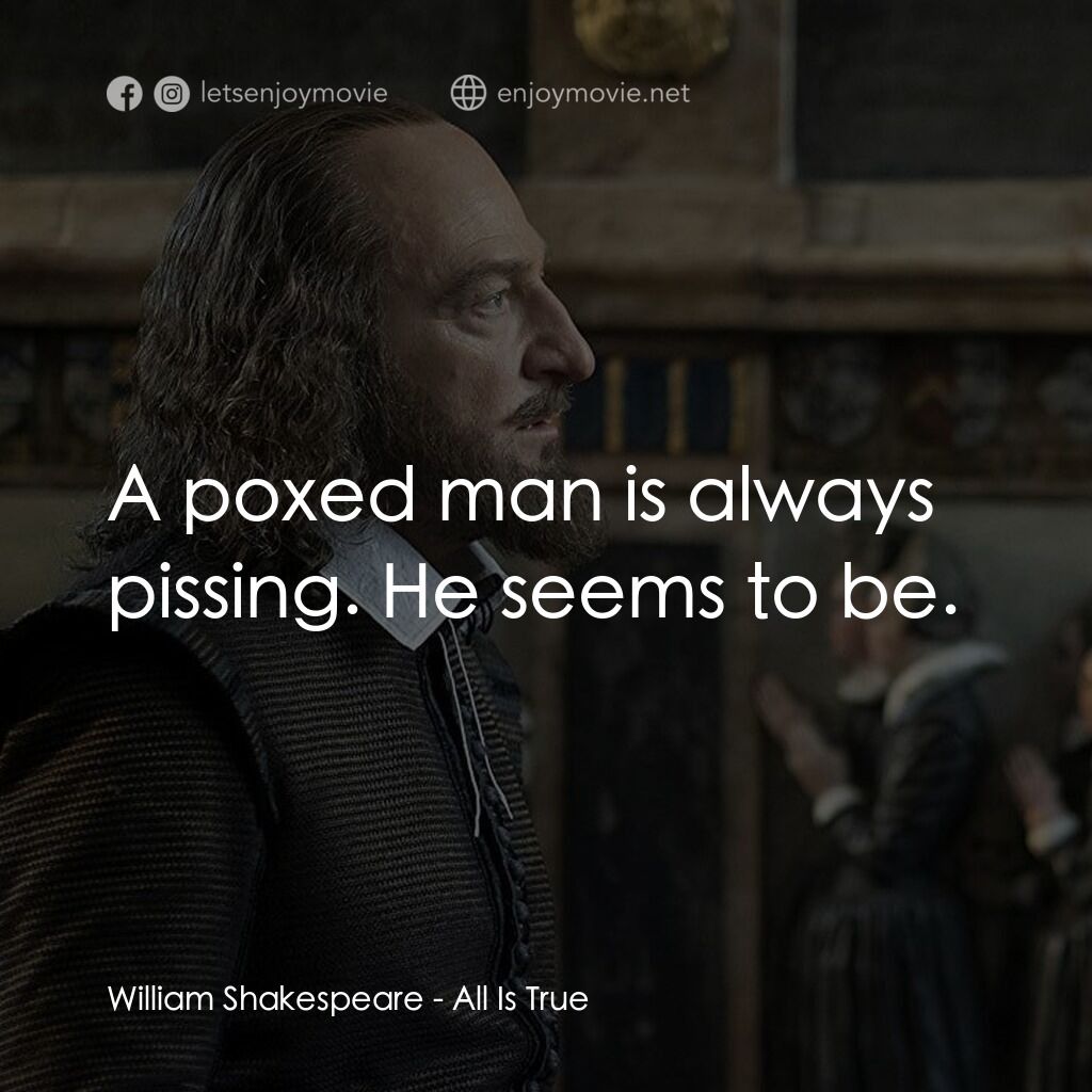 莎士比亞之光電影對白：William Shakespeare:  A poxed man is always pissing. He seems to be.