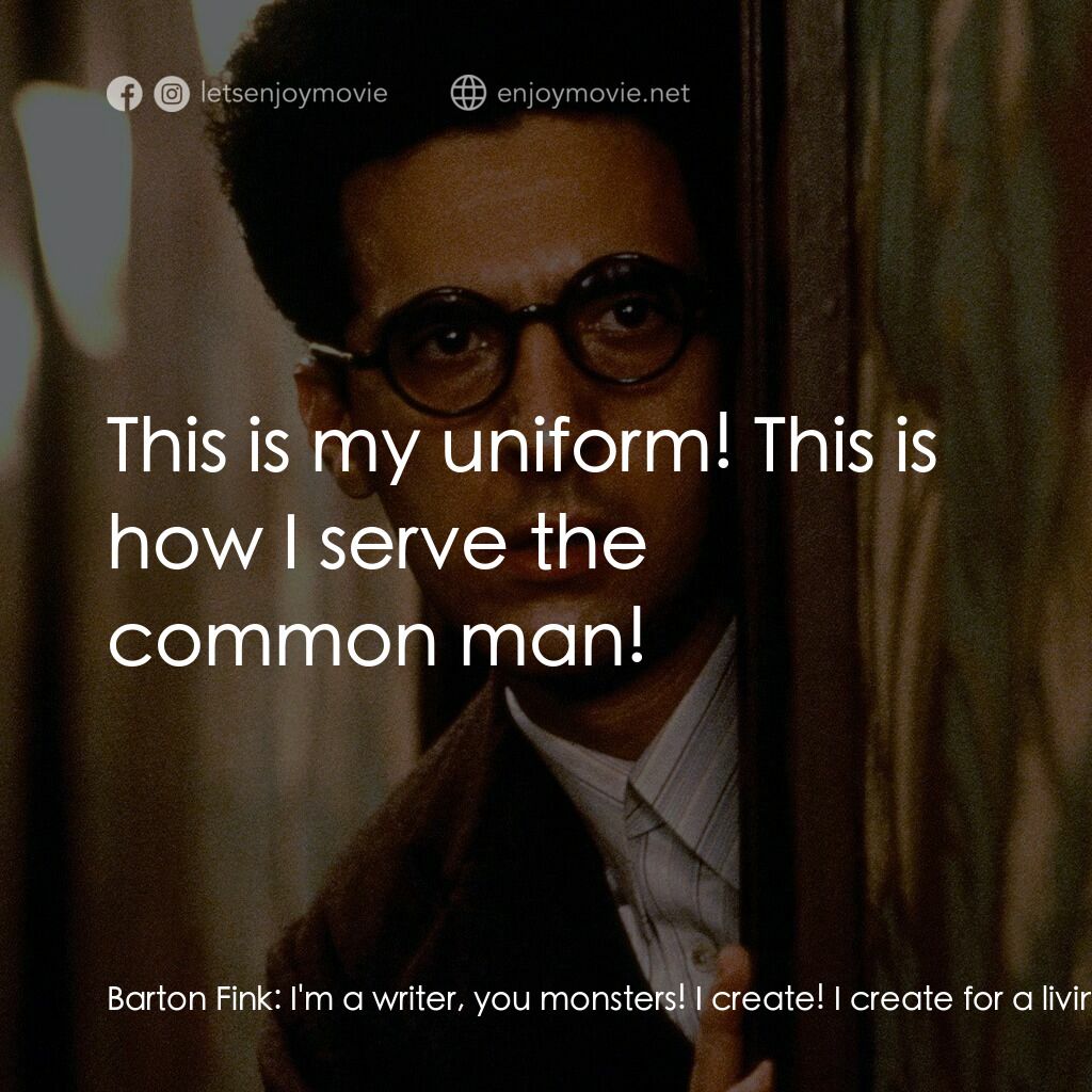 巴頓芬克電影對白：Barton Fink:  I'm a writer, you monsters! I create! I create for a living! I'm a 