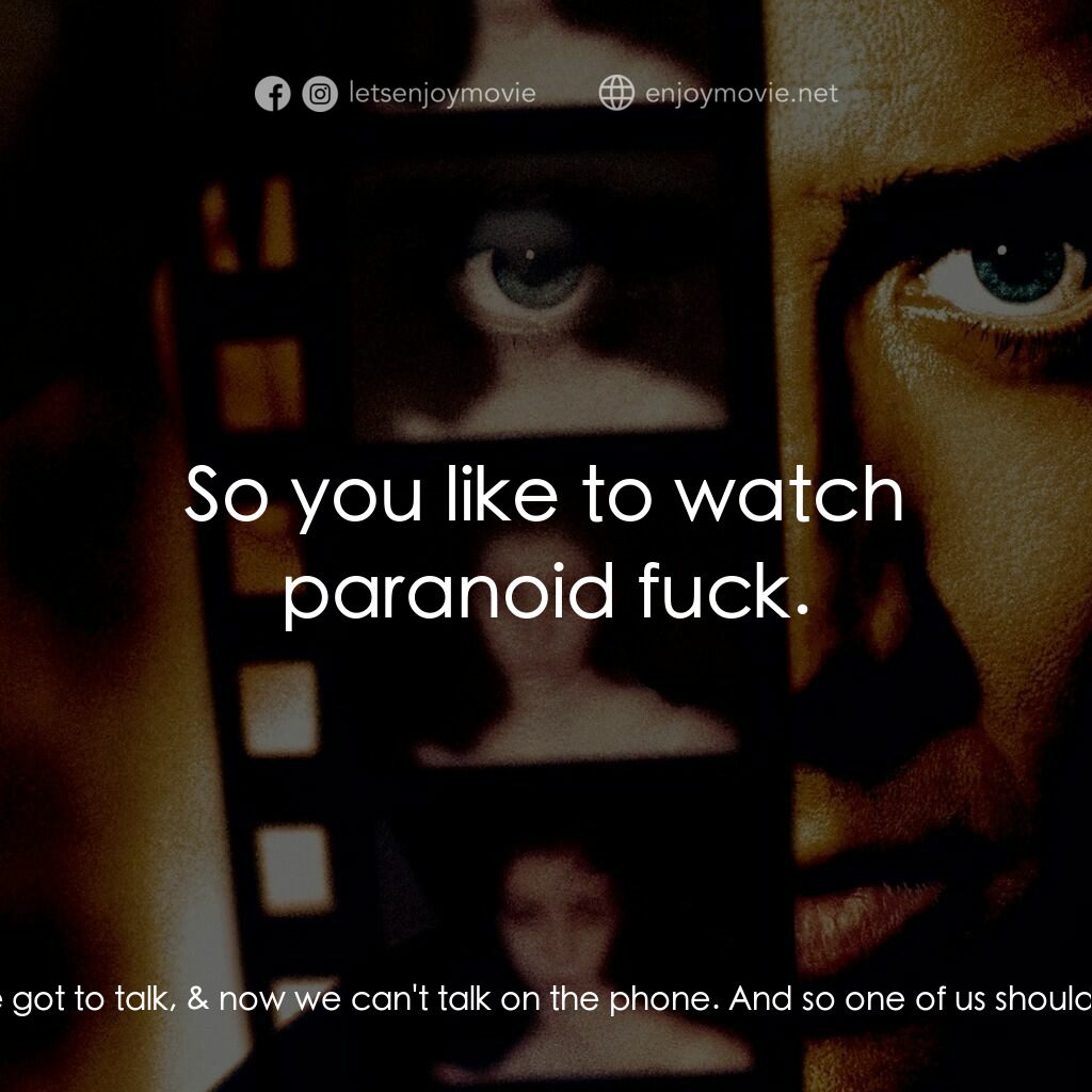 Eight Millimeter電影對白：Dino Velvet:  Hello. Eddie Poole:  It's me! Dino Velvet:  Uh-huh, What do you wan