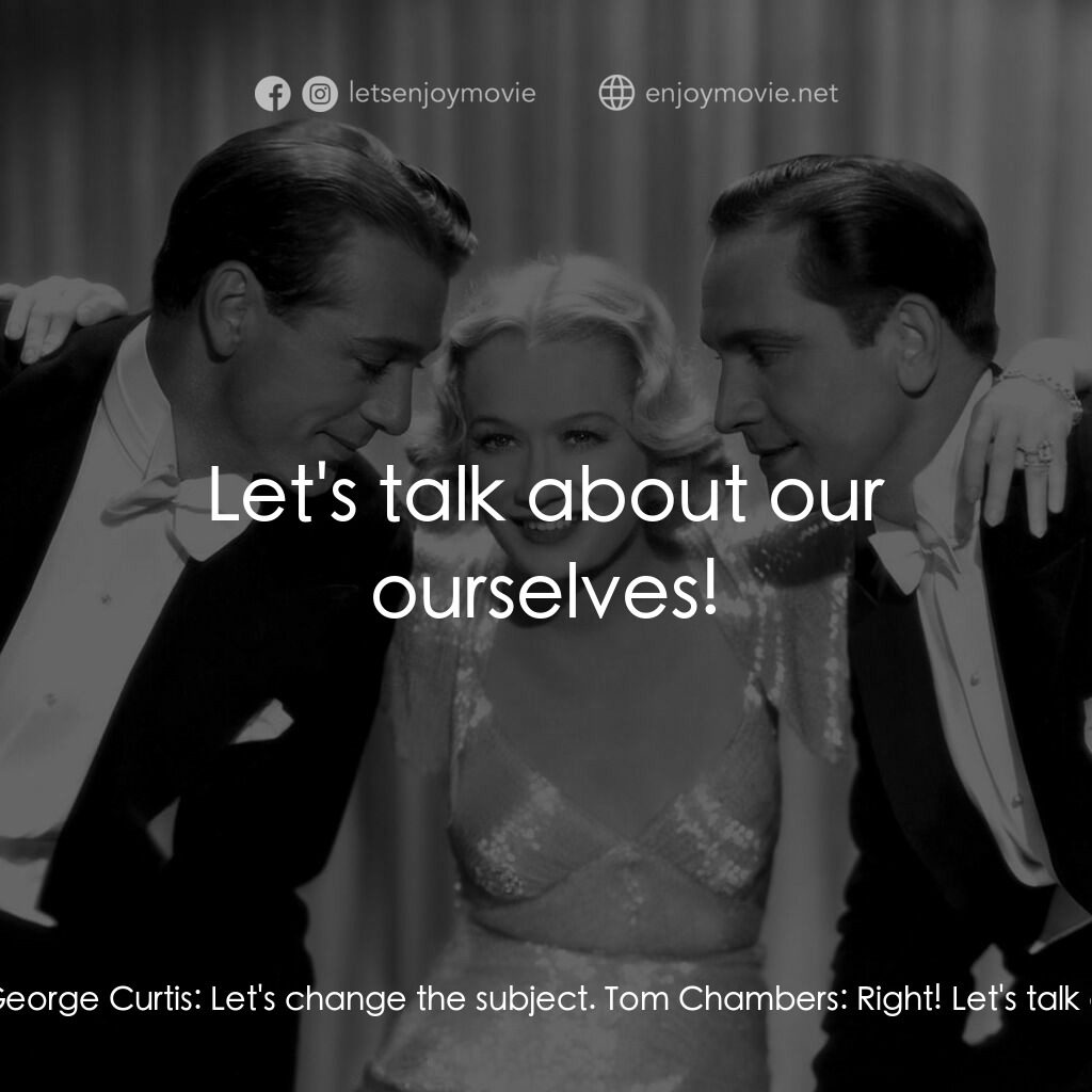 春色平分電影對白：George Curtis:  We must forget Gilda. Tom Chambers:  Utterly! George Curtis:  Let
