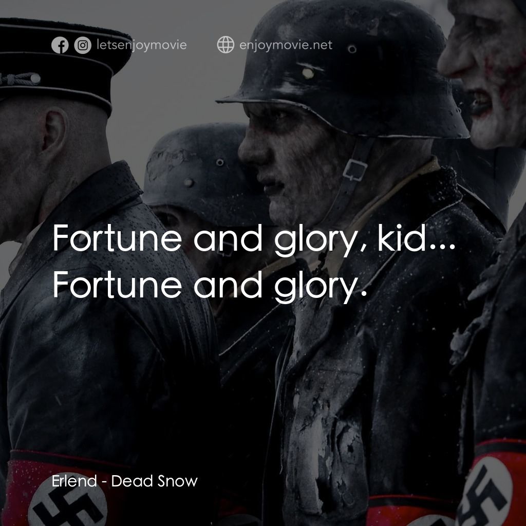 下雪總比流血好電影對白：Erlend: Fortune and glory, kid... Fortune and glory.