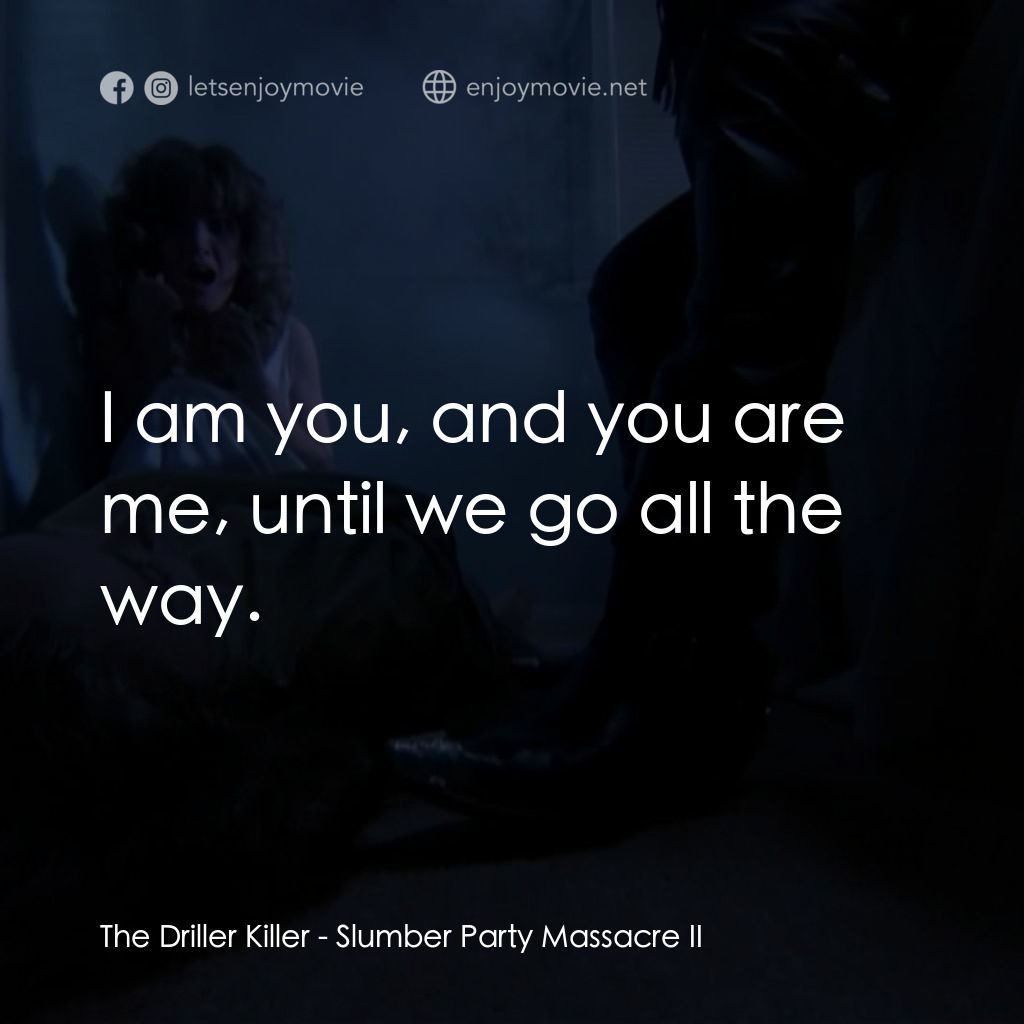 睡衣晚會大屠殺 2電影對白：The Driller Killer: I am you, and you are me, until we go all the way.